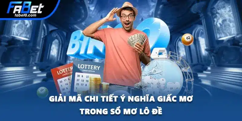 Giải mã chi tiết ý nghĩa giấc mơ trong sổ mơ lô đề